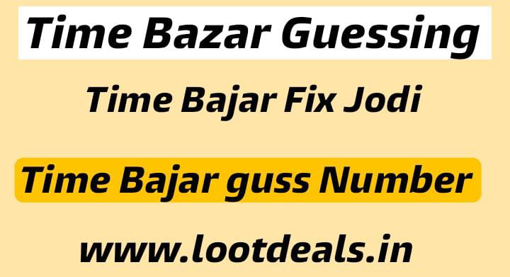 Time Bazar Guessing : Time Bazar Fix Open टाइम बाजार फिक्स जोड़ी
